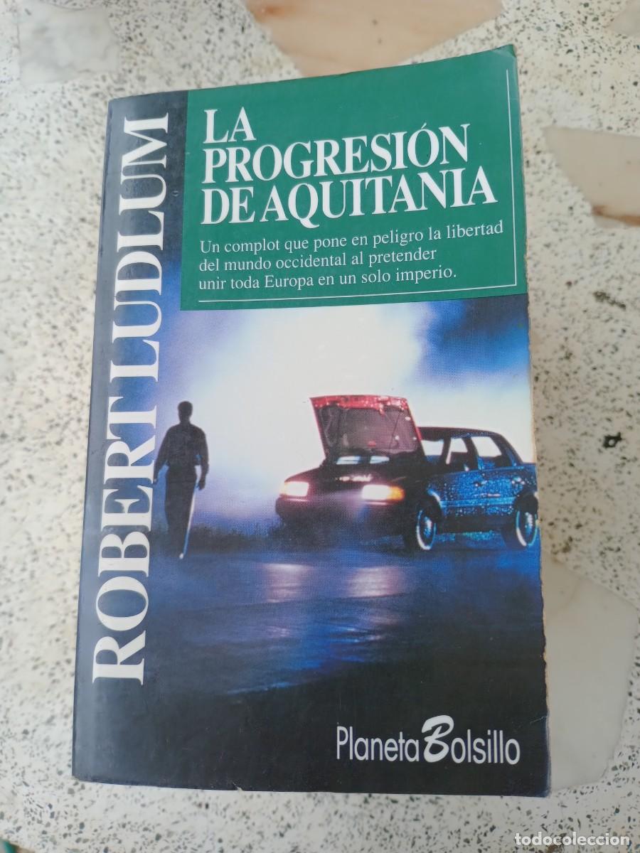 Libros de segunda mano: LIBRO DE ROBERT LUDLUM TITULADO LA PROGRESI&Oacute;N DE AQUITANIA - Foto 1