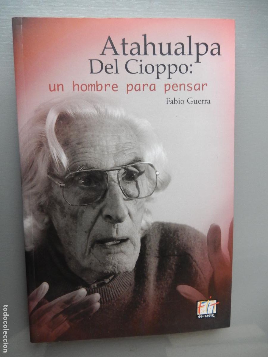 Gebrauchte B&uuml;cher: ATAHUALPA DEL CIOPPO : UN HOMBRE PARA PENSAR - FABIO GUERRA - 2004