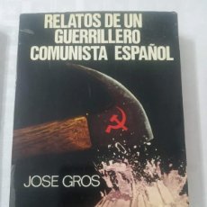 Libros de segunda mano: RELATOS DE UN GUERRILLERO COMUNISTA ESPAÑOL. JOSÉ GROS