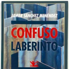 Libros de segunda mano: CONFUSO LABERINTO. JAVIER SÁNCHEZ MENÉNDEZ.