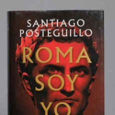 Libros de segunda mano: ROMA SOY YO: LA VERDADERA HISTORIA DE JULIO CÉSAR. SANTIAGO POSTEGUILLO