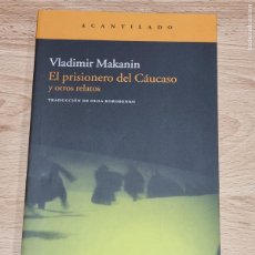 Libros de segunda mano: VLADIMIR MAKANIN - EL PRISIONERO DEL CAUCASO Y OTROS RELATOS - ACANTILADO 2011