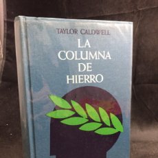 Libros de segunda mano: LA COLUMNA DE HIERRO. TAYLOR CALDWELL. CÍRCULO. 1969 TAPA DURA, BUEN ESTADO.