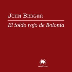 Libros de segunda mano: EL TOLDO ROJO DE BOLONIA. - BERGER, JOHN.