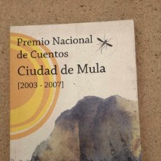 Libros de segunda mano: PREMIO NACIONAL DE CUENTOS CIUDAD DE MULA. (2003 - 2007)