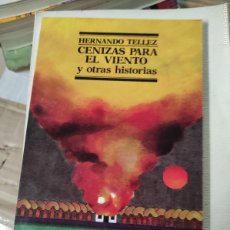 Libros de segunda mano: HERNANDO TÉLLEZ: CENIZAS PARA EL VIENTO