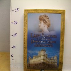 Libros de segunda mano: LADY ALMINA Y LA VERDADERA DOWTON ABBEY TAPA BLANDA 2011 DE CONDESA DE CARNARVON
