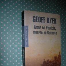 Libros de segunda mano: AMOR EN VENECIA, MUERTE EN BENARÉS / GEOFF DYLER / NOVELA
