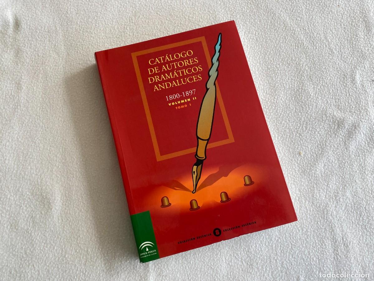 Libros de segunda mano: CATALOGO DE AUTORES DRAMATICOS ANDALUCES 1800-1897 VOL. II. TOMO 1.