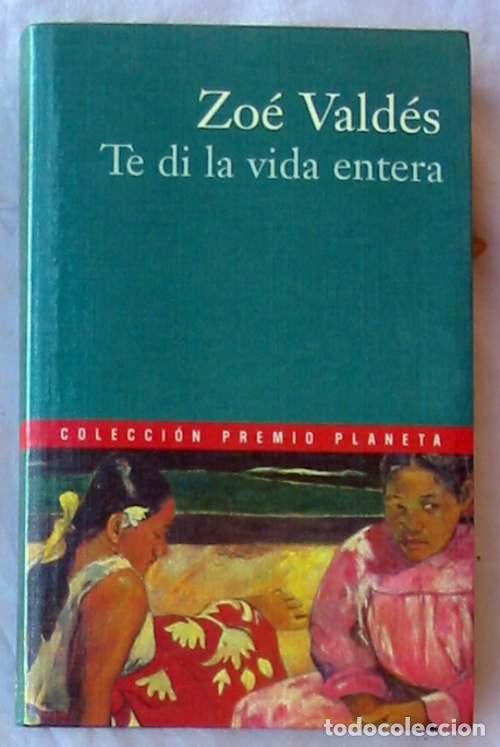 Libri di seconda mano: TE DI LA VIDA ENTERA - ZO&Eacute; VALDES - ED. PLANETA 2000 - VER DESCRIPCI&Oacute;N