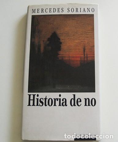 Libros de segunda mano: HISTORIA DE NO MERCEDES SORIANO NOVELA LIBRO TAPA DURA - REPASO L&Uacute;CIDO E INTELIGENTE - SENTIDO &Eacute;TICO