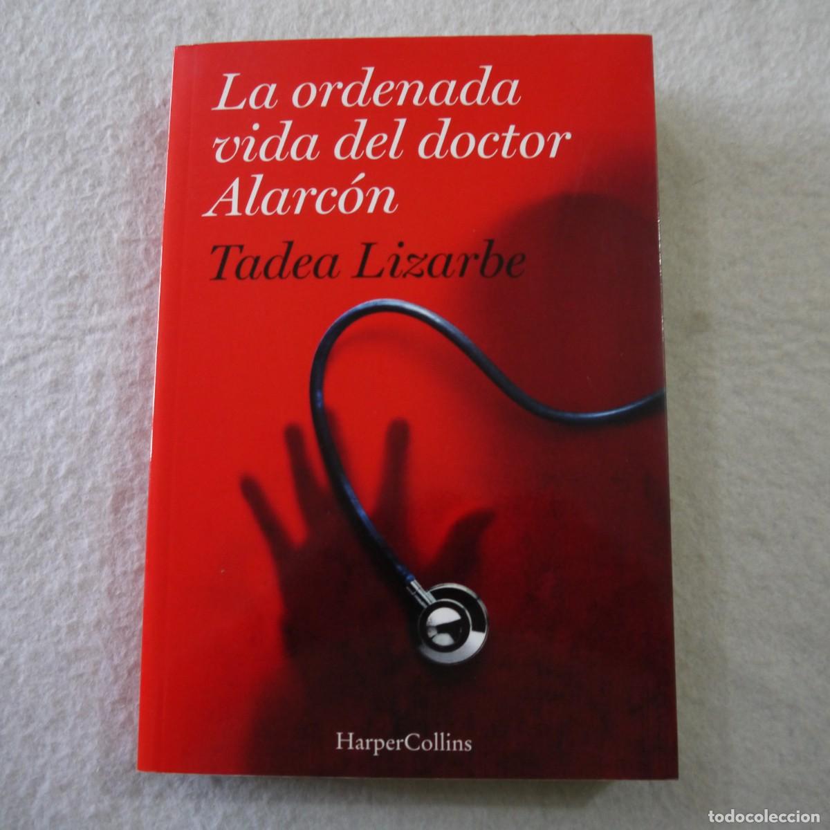 Libros de segunda mano: LA ORDENADA VIDA DEL DOCTOR ALARC&Oacute;N - TADEA LIZARBE - HARPER COLLINS - 2017