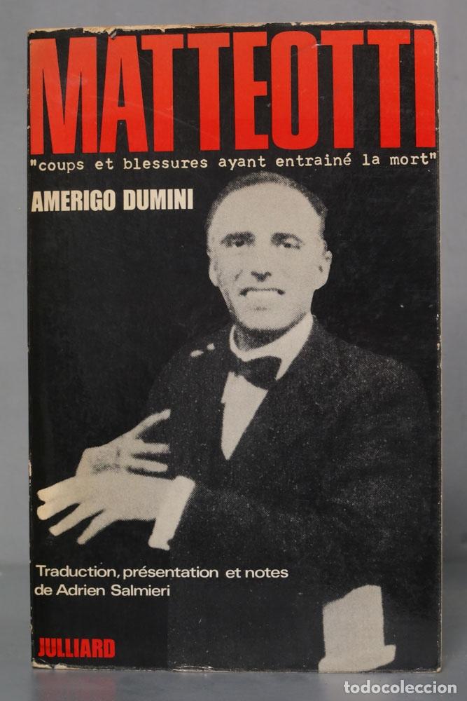 Libri di seconda mano: Matteotti, &acute;coups et blessures ayant entra&icirc;n&eacute; la mort&acute;. 1973