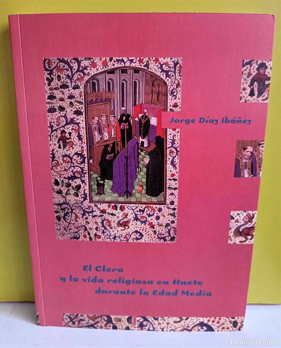 Libros de segunda mano: JORGE DIAZ IBA&Ntilde;EZ - EL CLERO Y LA VIDA RELIGIOSA EN HUETE DURANTE LA EDAD MEDIA