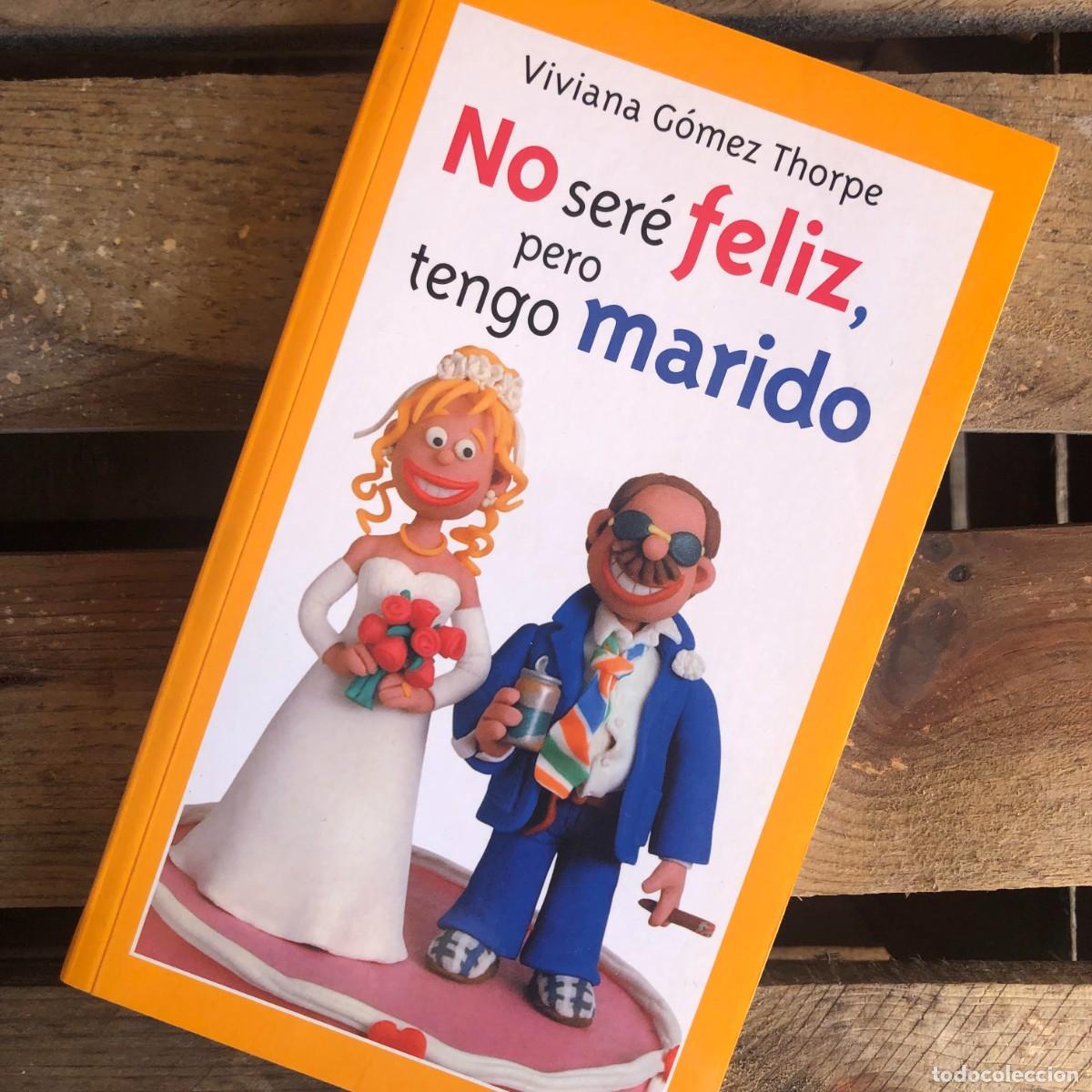 Gebrauchte B&uuml;cher: No ser&eacute; feliz, pero tengo marido - Viviana G&oacute;mez Thorpe | Libro Segunda Mano