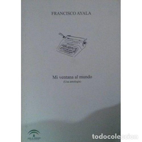 Libri di seconda mano: Mi ventana al mundo: Una antolog&iacute;a - Francis Co Ayala - Junta de Andaluc&iacute;a - 2006, 1&ordf; ed.