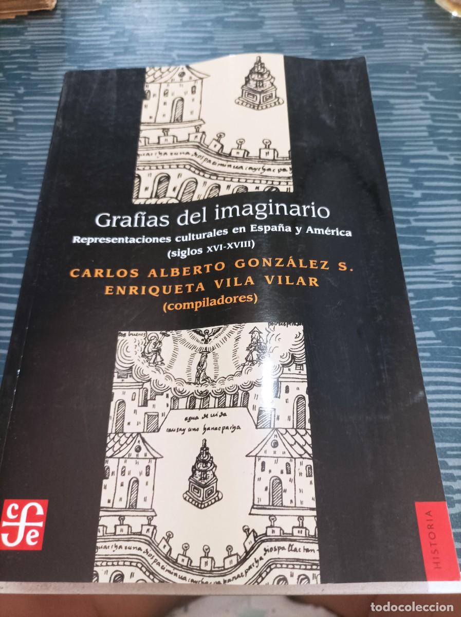 Livres d'occasion: GRAFIAS DEL IMAGINARIO, REPRESENTACIONES CULTURALES EN ESPA&Ntilde;A Y AM&Eacute;RICA,SIGLOS XVI-XVIII,F.C.E,2003.