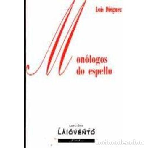 Libros de segunda mano: MONOLOGOS DO ESPELLO - LOIS DIEGUEZ - Sin Especificar