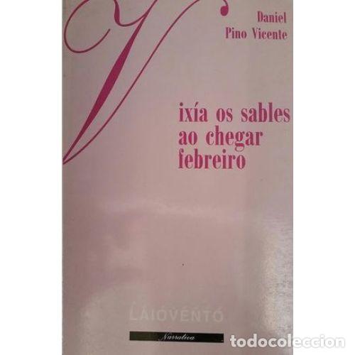 Libros de segunda mano: Vix&iacute;a Os Sables Ao Chegar Febreiro - Daniel Pino Vicente - Edici&oacute;ns Laiovento - Narrativa, 52
