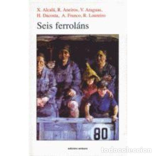 Second hand books: Seis Ferrolans - Alcala, Aneiros, Araguas e Outros - Edici&oacute;ns Embora - Narrativa