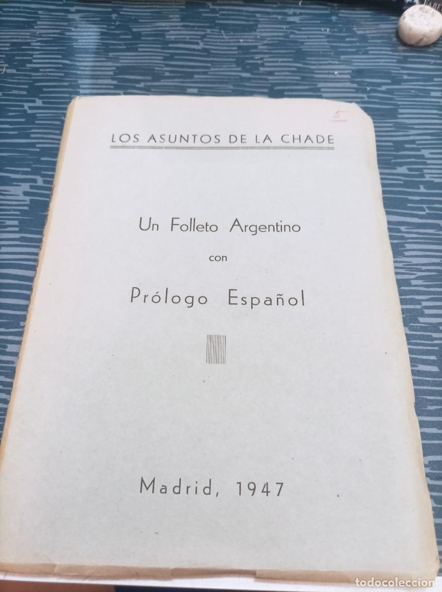 Second hand books: UN FOLLETO ARGENTINO CON PR&Oacute;LOGO ESPA&Ntilde;OL,LOS ASUNTOS DE LA CHADE, MADRID,1947,169 PAG.