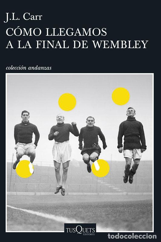 Libros de segunda mano: C&oacute;mo llegamos a la final de Wembley. - Carr, Joseph Lloyd. - Foto 1