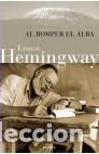 Libros de segunda mano: Al romper el alba. - Hemingway, Ernest. - Foto 1