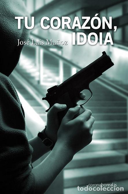 Libros de segunda mano: Tu coraz&oacute;n, Idoia. - Mu&ntilde;oz, Jos&eacute; Luis. - Foto 1