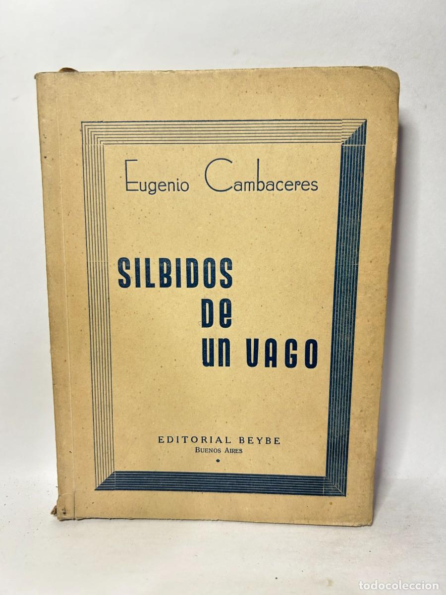 Libros de segunda mano: EUGENIO CAMBACERES - SILBIDOS DE UN VAGO - 1953