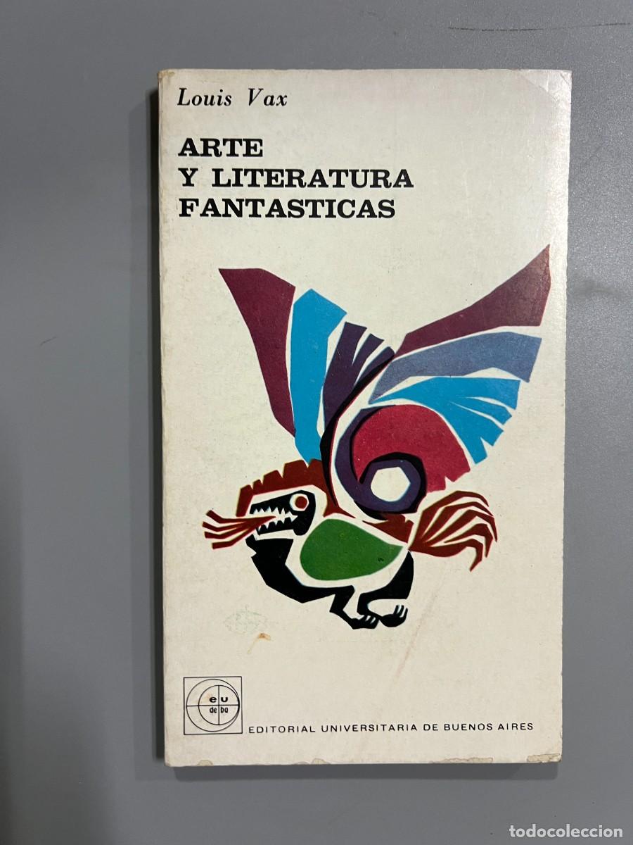 Libri di seconda mano: ARTE Y LITERATURA FANT&Aacute;STICAS. LOUIS VAX. ED. UNIVERSITARIA DE BUENOS AIRES. 1965. PAGS: 127