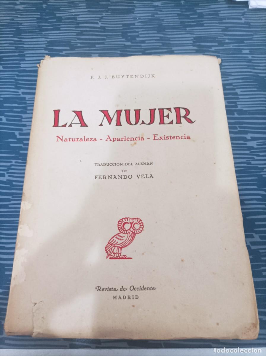 Libri di seconda mano: LA MUJER, NATURALEZA,APARIENCIA, EXISTENCIA,F.J.J.BUYTENDIJK,REV.DE OCCIDENTE,1955,331 PAG.