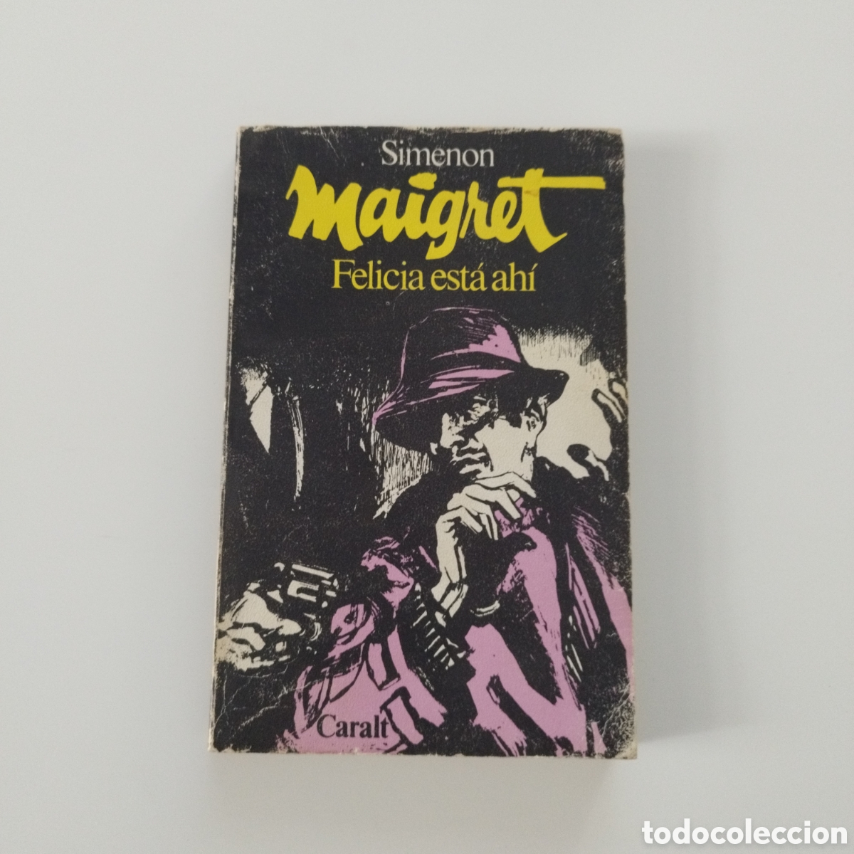 Libros de segunda mano: MAIGRET FELICIA EST&Aacute; AH&Iacute; / SIMENON / ED.CARALT / 1974 /