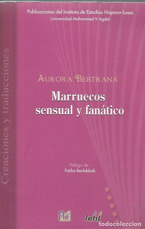 Libros de segunda mano: MARRUECOS SENSUAL Y FAN&Aacute;TICO - AURORA BERTANA