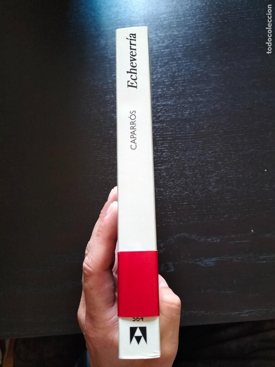 Libros de segunda mano: Echeverr&iacute;a - Mart&iacute;n Caparr&oacute;s. Anagrama - Foto 3