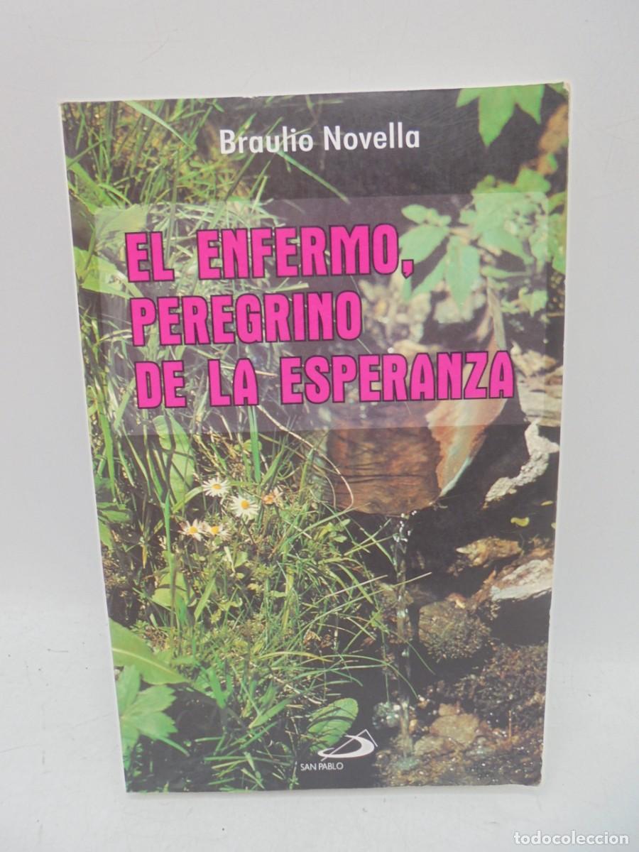 Second hand books: EL ENFERMO, PEREGRINO DE LA ESPERANZA. BRAULO NOVELA. 1995. PAGS: 243.