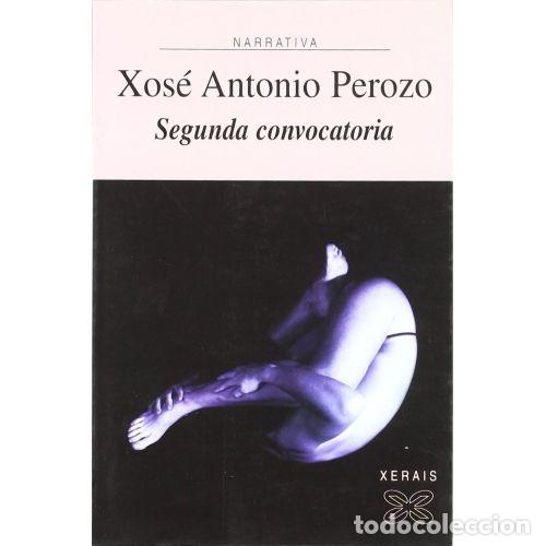 Second hand books: Segunda Convocatoria - Xose Antonio Perozo - Editorial Xerais - 2004, 1&ordf; ed. - Edici&oacute;n Literaria, Na