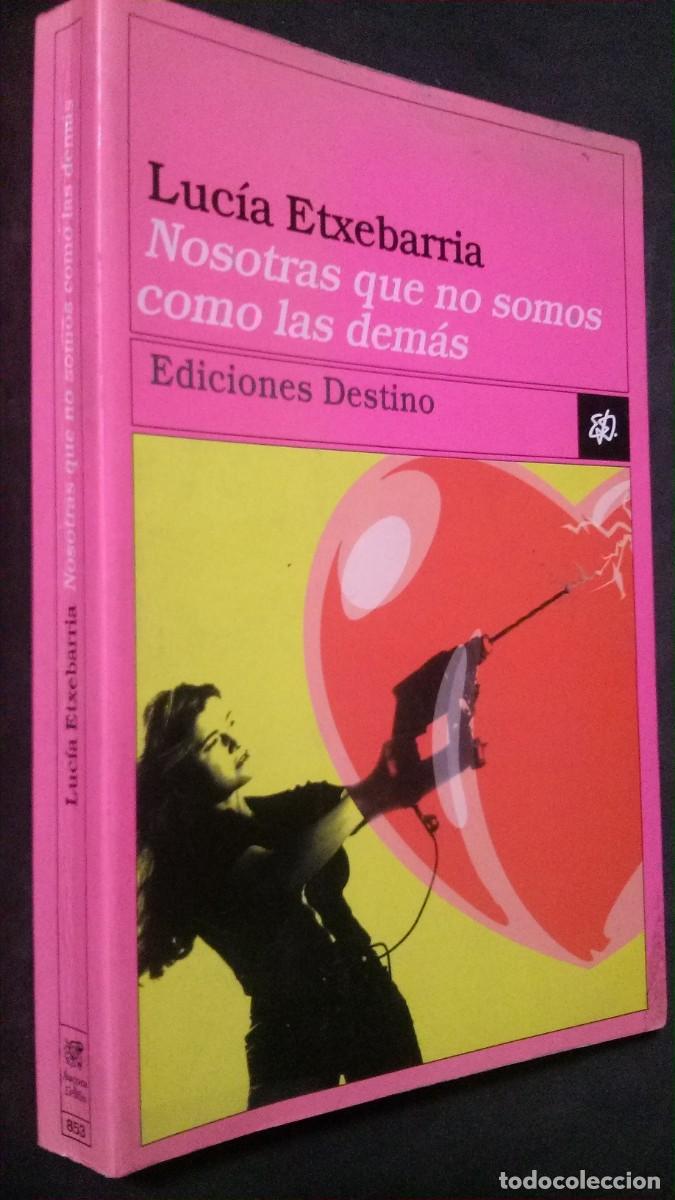 Libros de segunda mano: LUC&Iacute;A ETXEBARRIA-NOSOTRAS QUE NO SOMOS COMO LAS DEM&Aacute;S-EDICIONES DESTINO