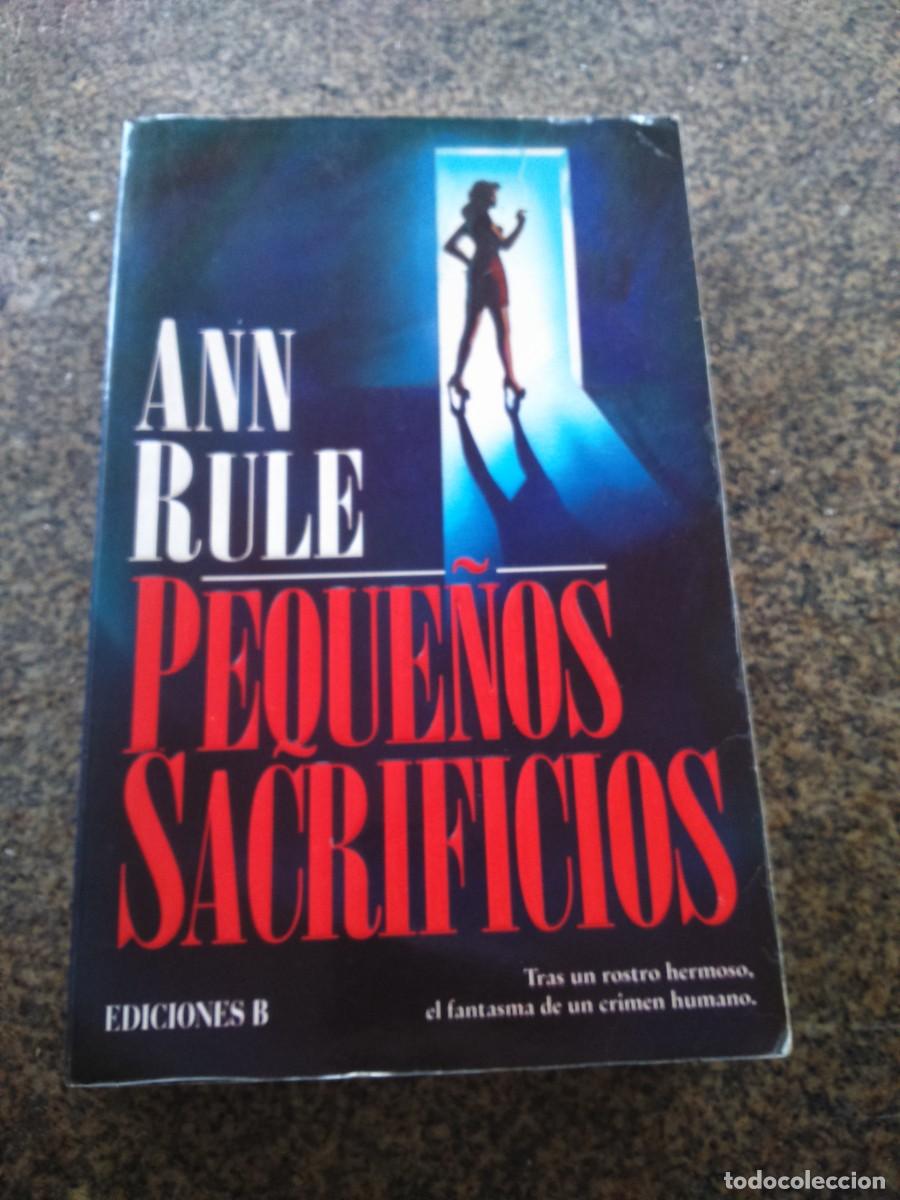Libros de segunda mano: PEQUE&Ntilde;OS SACRIFICIOS -- ANN RULE -- EDICIONES B -- - Foto 1