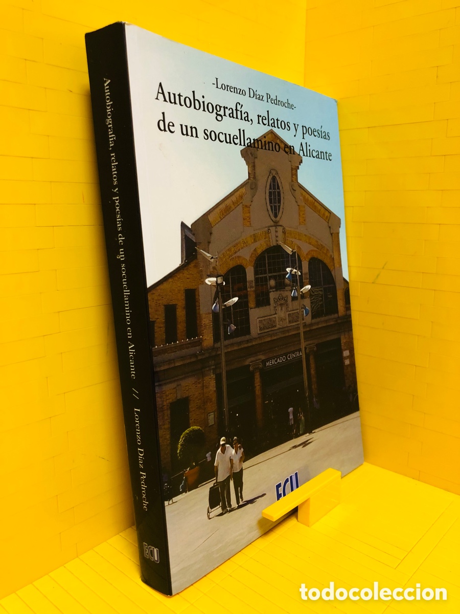 Libros de segunda mano: AUTOBIOGRAFIA, RELATOS Y POESIAS DE UN SOCUELLAMINO EN ALICANTE ● ● LORENZO DIAZ PEDROCHE ●