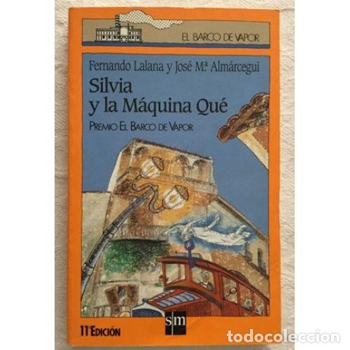 Second hand books: Silvia y la M&aacute;quina Qu&eacute; - Lalana, Fernando y Alm&aacute;rcegui, Jos&eacute; Mar&iacute;a - Sm - 2002, 10&ordf; ed. - Barco Vap