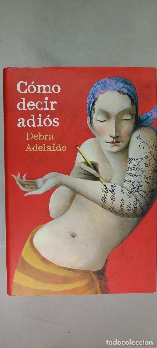 Libros de segunda mano: C&Oacute;MO DECIR ADI&Oacute;S. DEBRA ADELAIDE. - Foto 1
