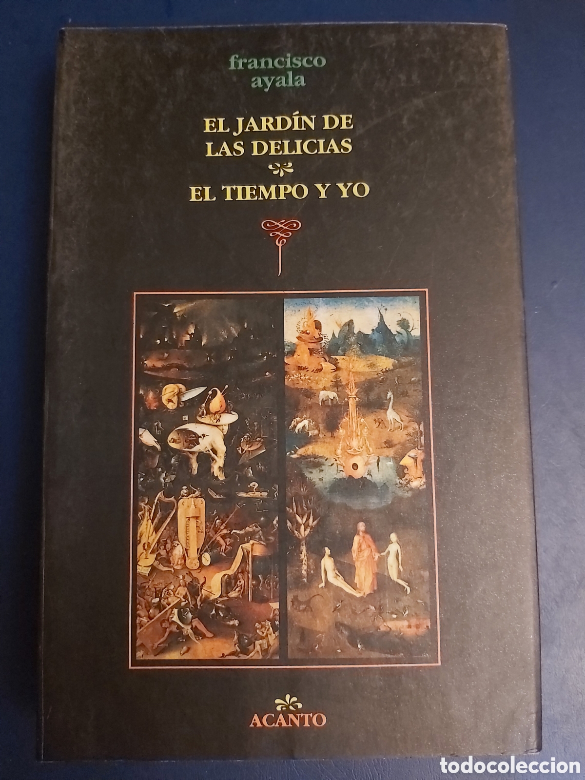 Libros de segunda mano: QUELA LIBRO. EL JARD&Iacute;N DE LAS DELICIAS EL TIEMPO Y YO FRANCISCO AYALA ACANTO 1991