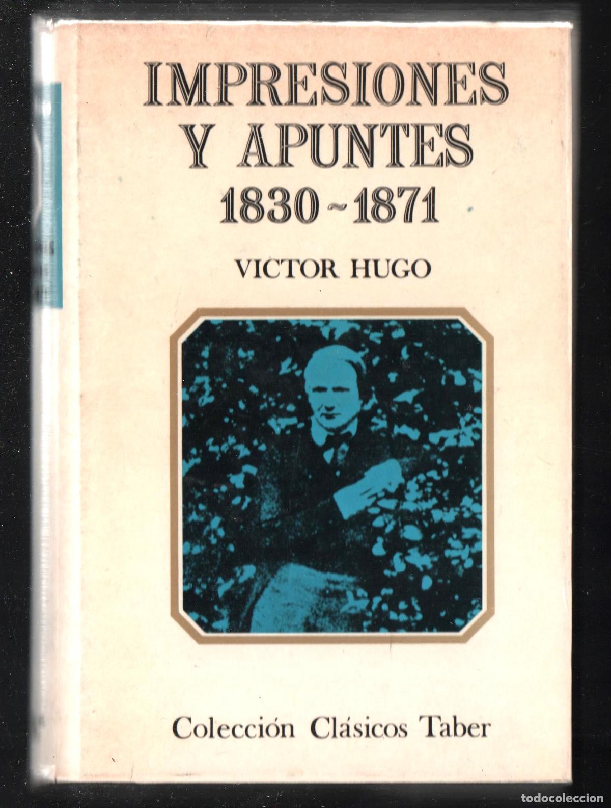 Libros de segunda mano: V&Iacute;CTOR HUGO IMPRESIONES Y APUNTES 1930-1871 ED. TABER 1969 1&ordf; EDICI&Oacute;N DEP&Oacute;S LEGAL B.22823-1969