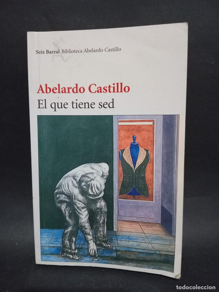 Libros de segunda mano: ABELARDO CASTILLO - EL QUE TIENE SED - 2005 - Foto 1