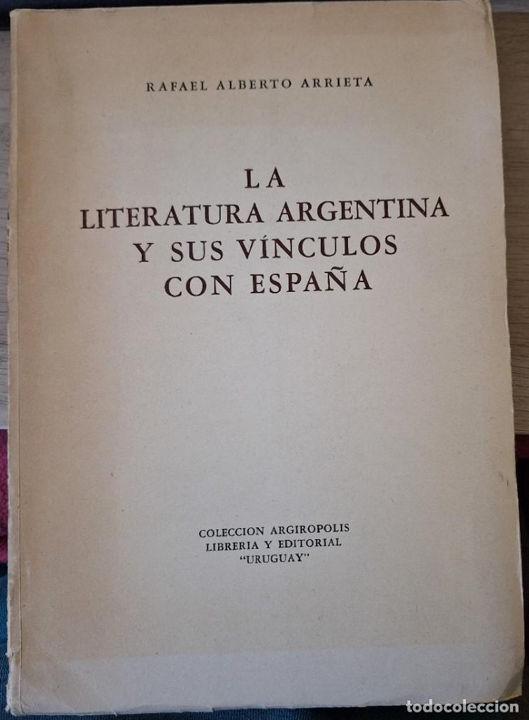 Gebrauchte B&uuml;cher: LA LITERATURA ARGENTINA Y SUS VINCULOS CON ESPA&Ntilde;A. - ALBERTO ARRIETA, Rafael.