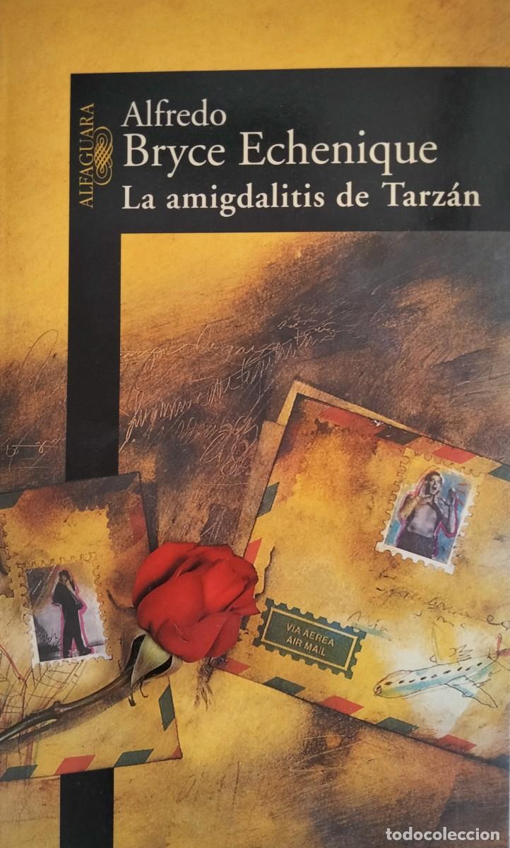Libros de segunda mano: Alfredo Bryce Echenique-La amigdalitis de Tarz&aacute;n.Alfaguara.1999.