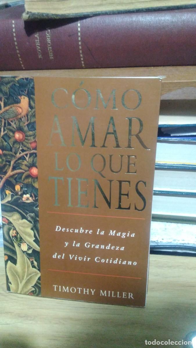 Libri di seconda mano: Como amar lo que tienes describe la magia y la grandeza del vivir cotidiano Timothy Miller