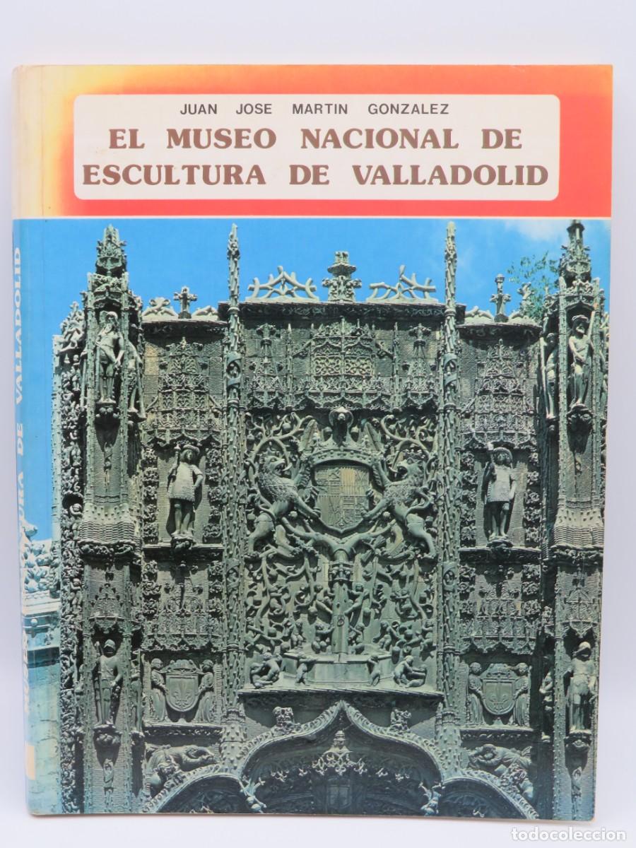 Libri di seconda mano: LIBRO. EL MUSEO NACIONAL DE ESCULTURA DE VALLADOLID - JUAN JOS&Eacute; MARTIN GONZALEZ