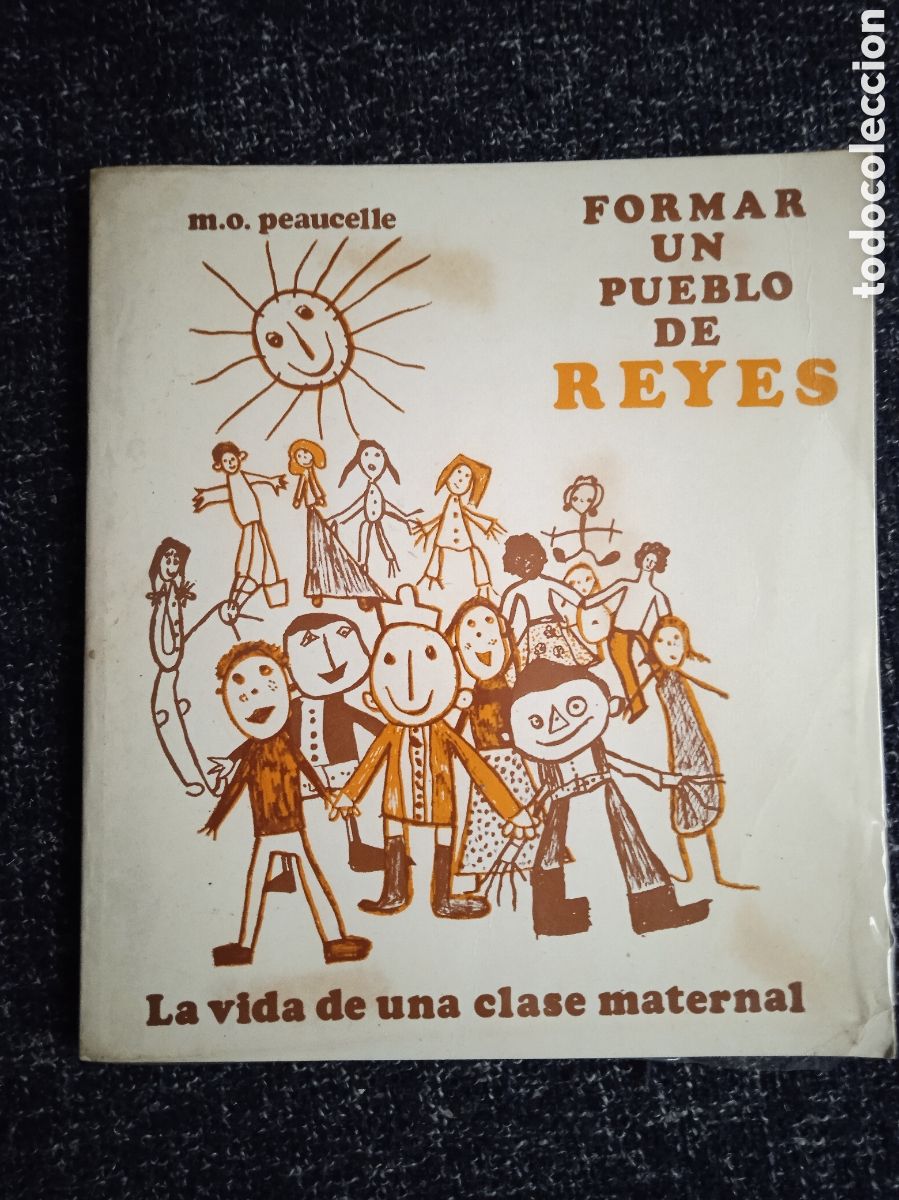 Livres d'occasion: Formar un pueblo de reyes. La vida de una clase maternal / M.O. Peaucelle -ED. NARCEA EDICIONES