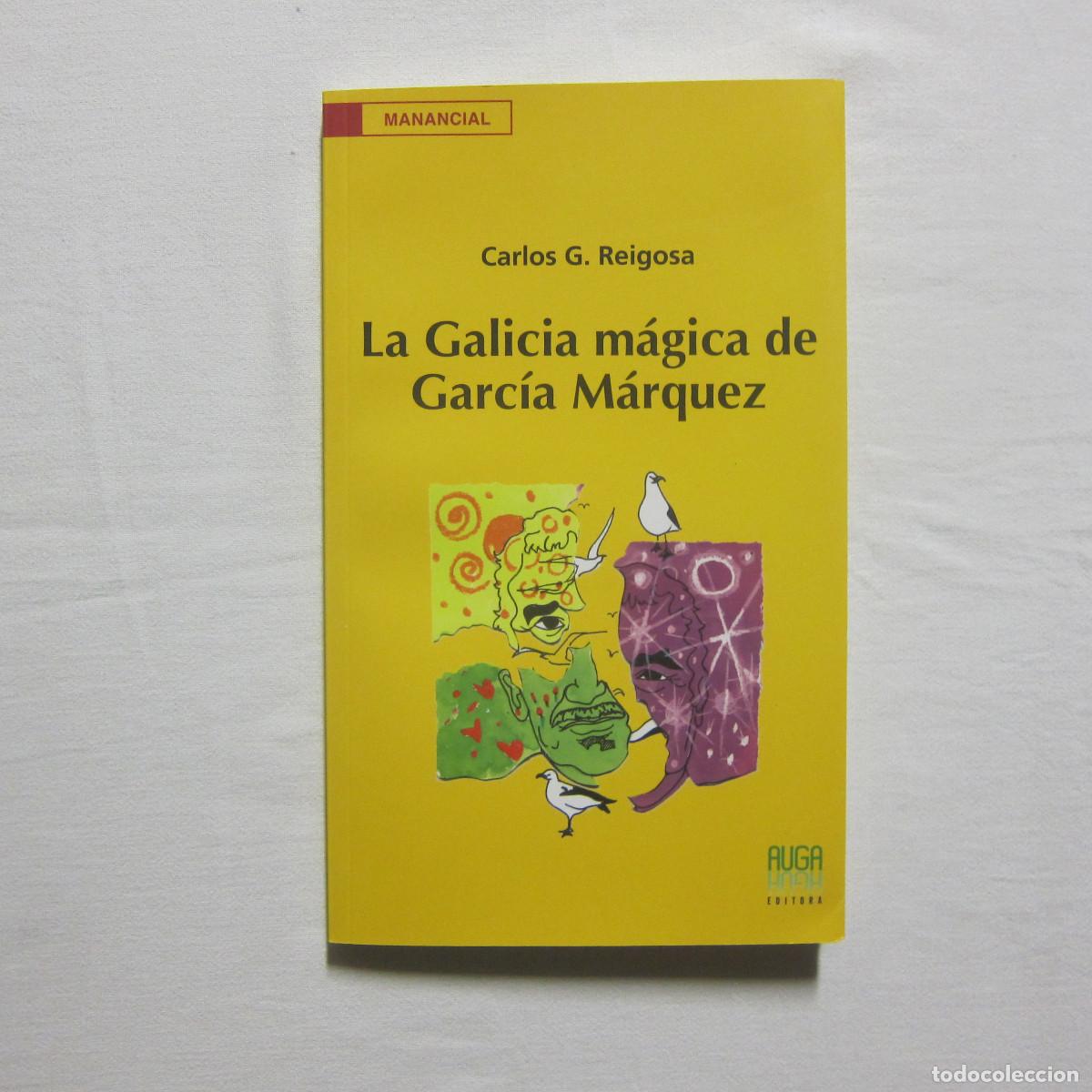 Libros de segunda mano: LA GALICIA M&Aacute;GICA DE GARC&Iacute;A M&Aacute;RQUEZ - CARLOS G. REIGOSA (AUGA) ENSAYO